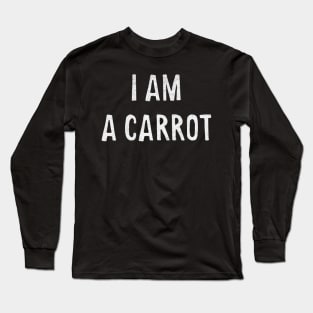 I am a carrot Long Sleeve T-Shirt